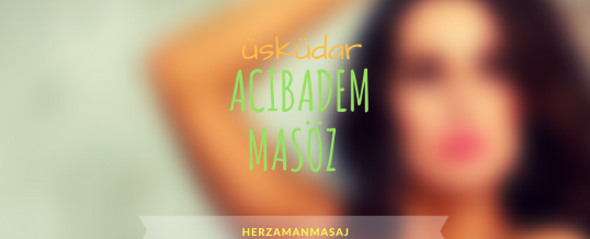 Acıbadem Masöz Üsküdar İstanbul