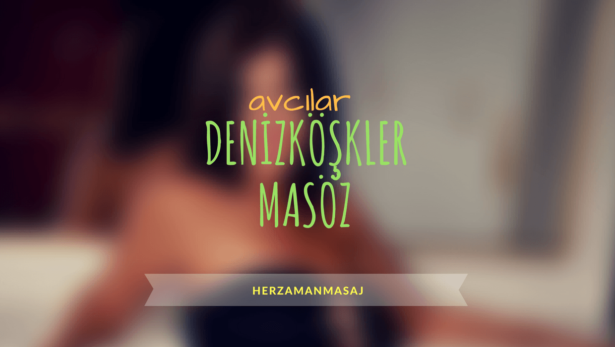 Denizköşkler Masöz Avcılar İstanbul
