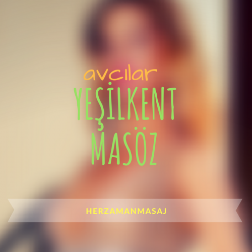 Yeşilkent Masöz Avcılar İstanbul