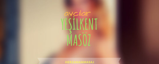 Yeşilkent Masöz Avcılar İstanbul