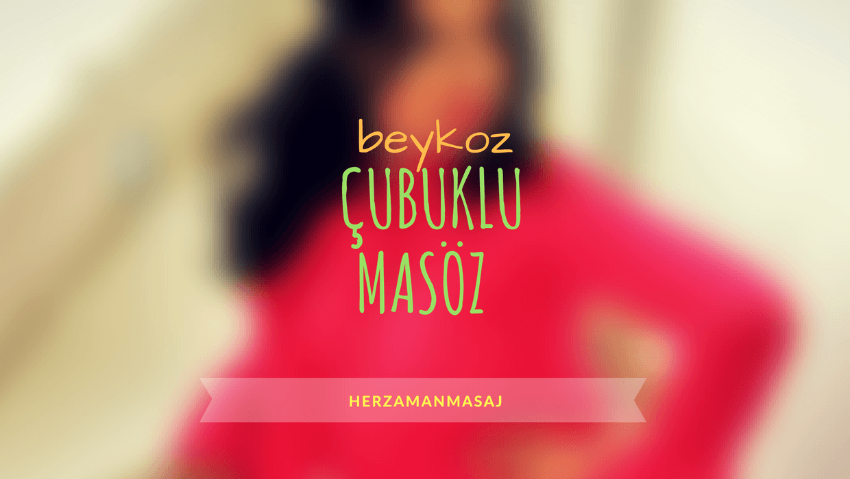 Çubuklu Masöz Beykoz İstanbul Çubuklu Masöz Beykoz İstanbul
